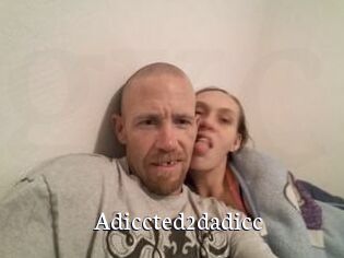 Adiccted2dadicc