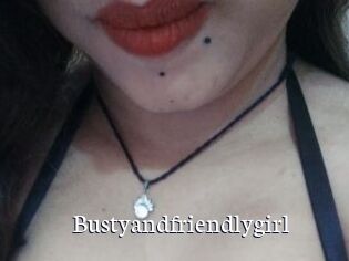 Bustyandfriendlygirl