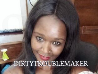 DIRTY_TROUBLEMAKER