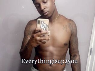 Everythingisup2you