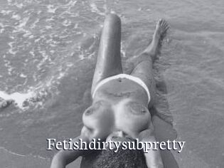 Fetishdirtysubpretty