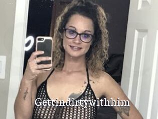 Gettindirtywithhim