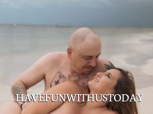 HAVEFUNWITHUSTODAY