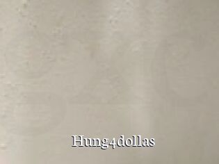Hung4dollas