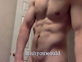 Irishyouwould