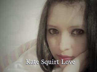 Kate_Squirt_Love