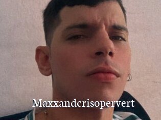 Maxxandcrisopervert