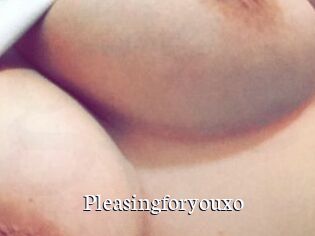 Pleasingforyouxo