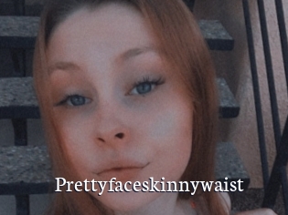 Prettyfaceskinnywaist
