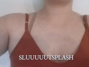 SLUUUUUTSPLASH