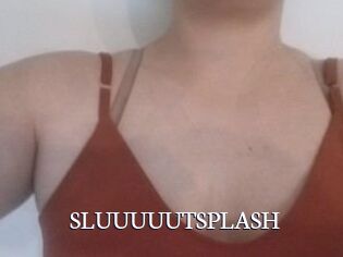 SLUUUUUTSPLASH_