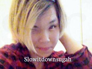 Slowitdownsugah