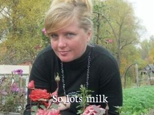 So_lots_milk