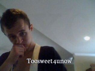 Toosweet4unow