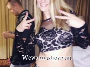 Wewannashowyou