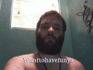 Wanttohavefunya